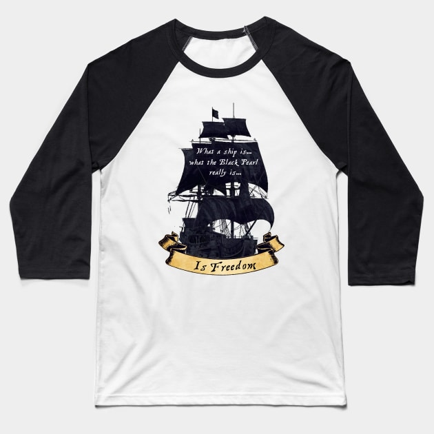 The Black Pearl Is Freedom Baseball T-Shirt by The Great Stories